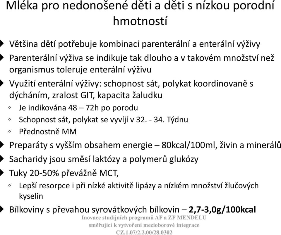 48 72h po porodu Schopnost sát, polykat se vyvíjí v 32. - 34.