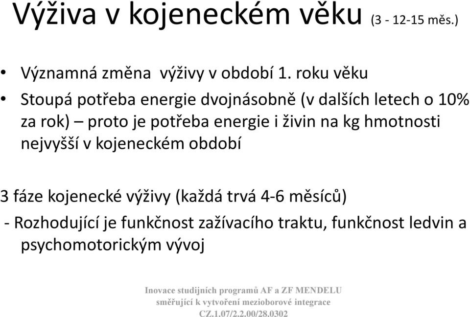 potřeba energie i živin na kg hmotnosti nejvyšší v kojeneckém období 3 fáze kojenecké