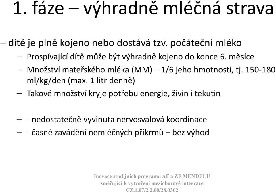 měsíce Množství mateřského mléka (MM) 1/6 jeho hmotnosti, tj. 150-180 ml/kg/den (max.