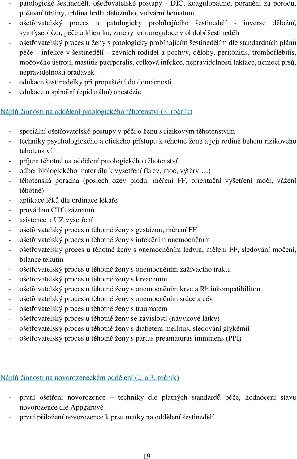 standardních plánů péče infekce v šestinedělí zevních rodidel a pochvy, dělohy, peritonitis, tromboflebitis, močového ústrojí, mastitis puerperalis, celková infekce, nepravidelnosti laktace, nemoci