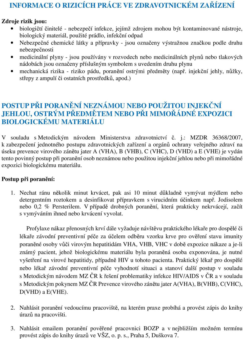 tlakových nádobách jsou označeny příslušným symbolem s uvedením druhu plynu mechanická rizika - riziko pádu, poranění ostrými předměty (např.