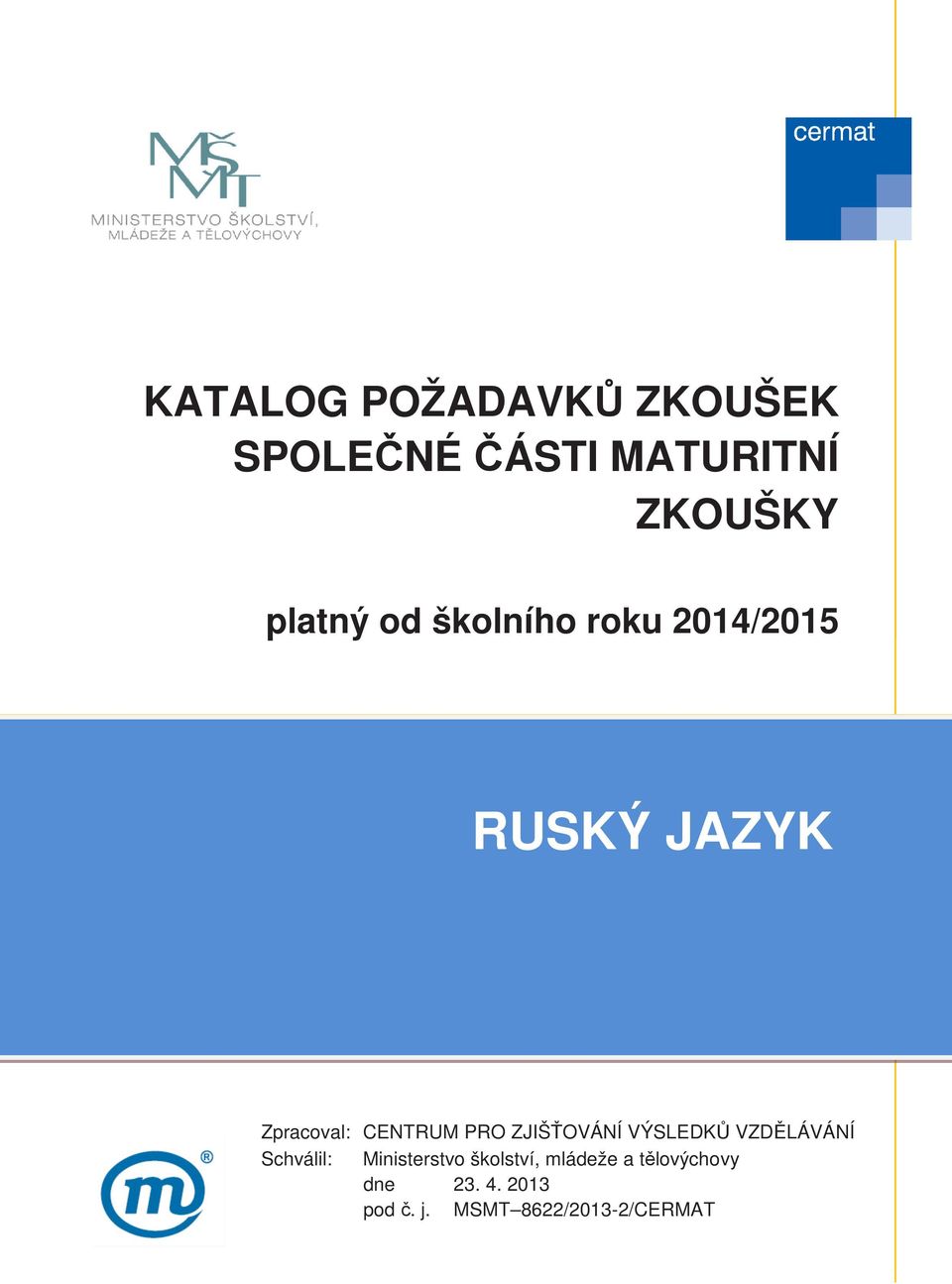 ZJIŠŤOVÁNÍ VÝSLEDKŮ VZDĚLÁVÁNÍ Schválil: Ministerstvo školství,