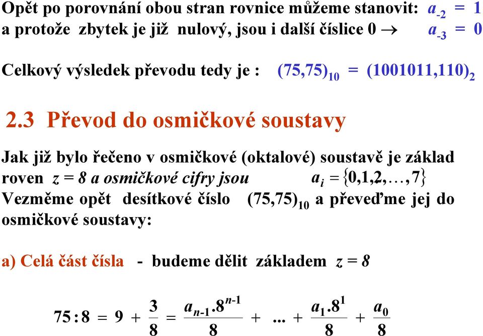 3 Převod do osmičkové soustvy Jk již bylo řečeno v osmičkové (oktlové) soustvě je zákld roven z 8 osmičkové