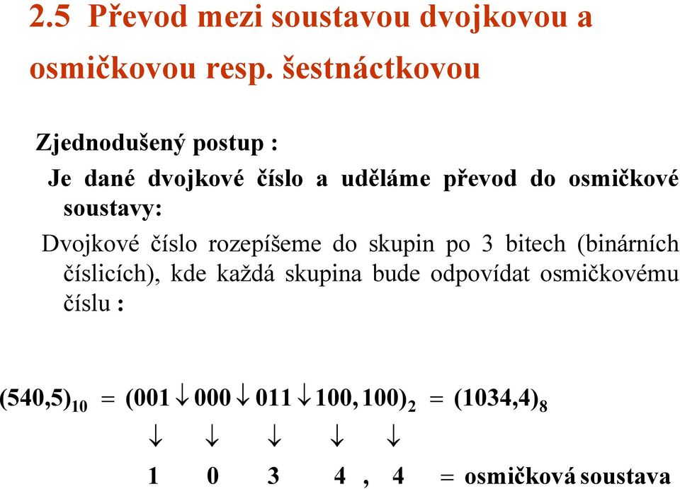 osmičkové soustvy: Dvojkové číslo rozepíšeme do skupin po 3 bitech (binárních