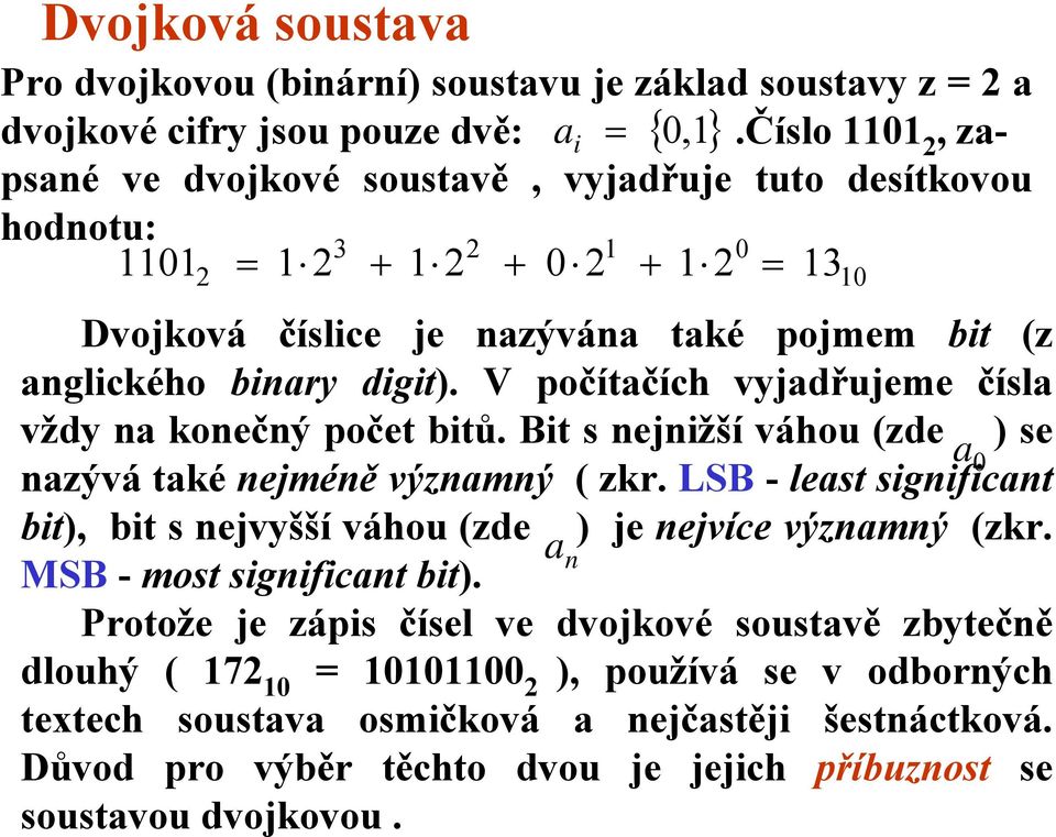 V počítčích vyjdřujeme čísl vždy n konečný počet bitů. Bit s nejnižší váhou (zde ) se nzývá tké nejméně význmný ( zkr.