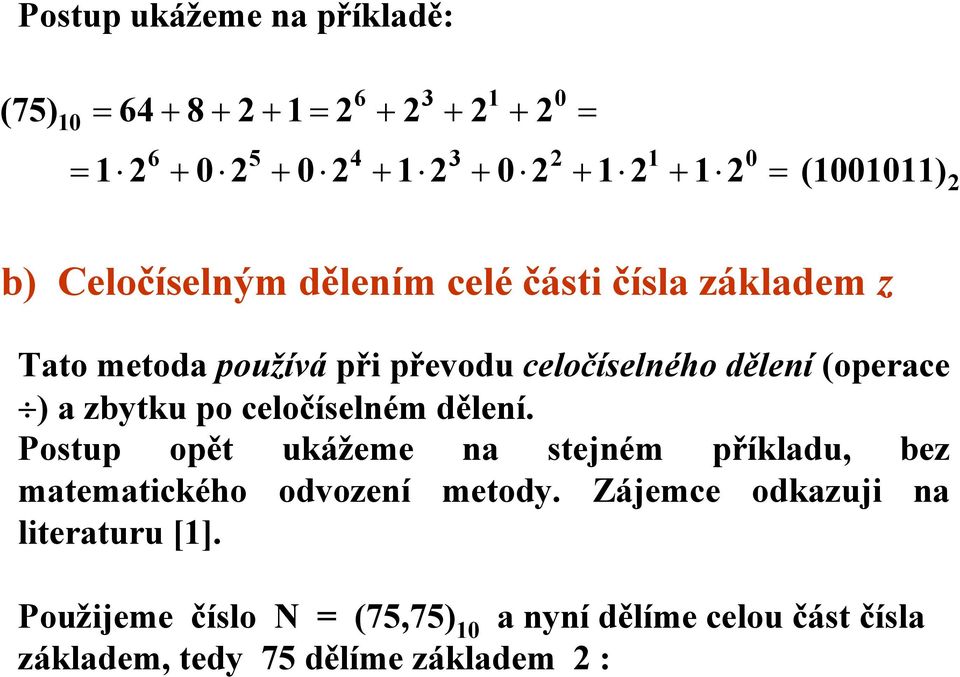 dělení. Postup opět ukážeme n stejném příkldu, bez mtemtického odvození metody.