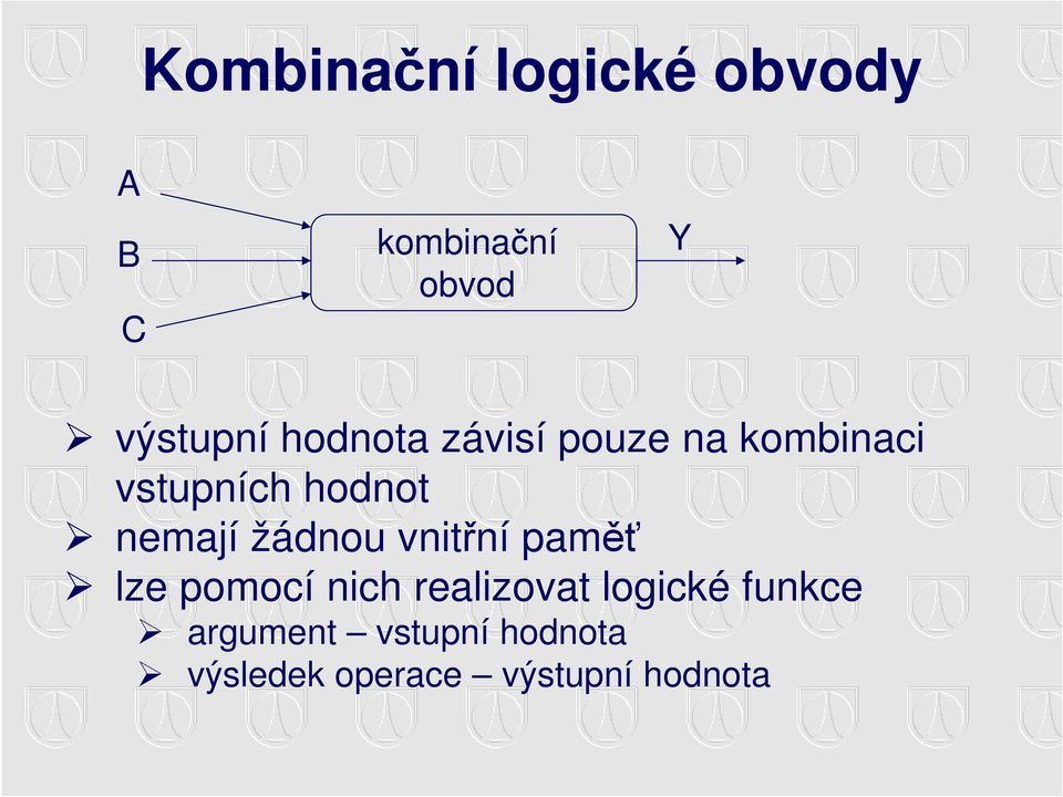 žádnou vnitřní paměť lze pomocí nich realizovat logické