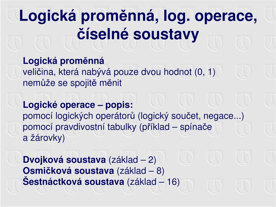 nemůže se spojitě měnit Logické operace popis: pomocí logických operátorů (logický součet,