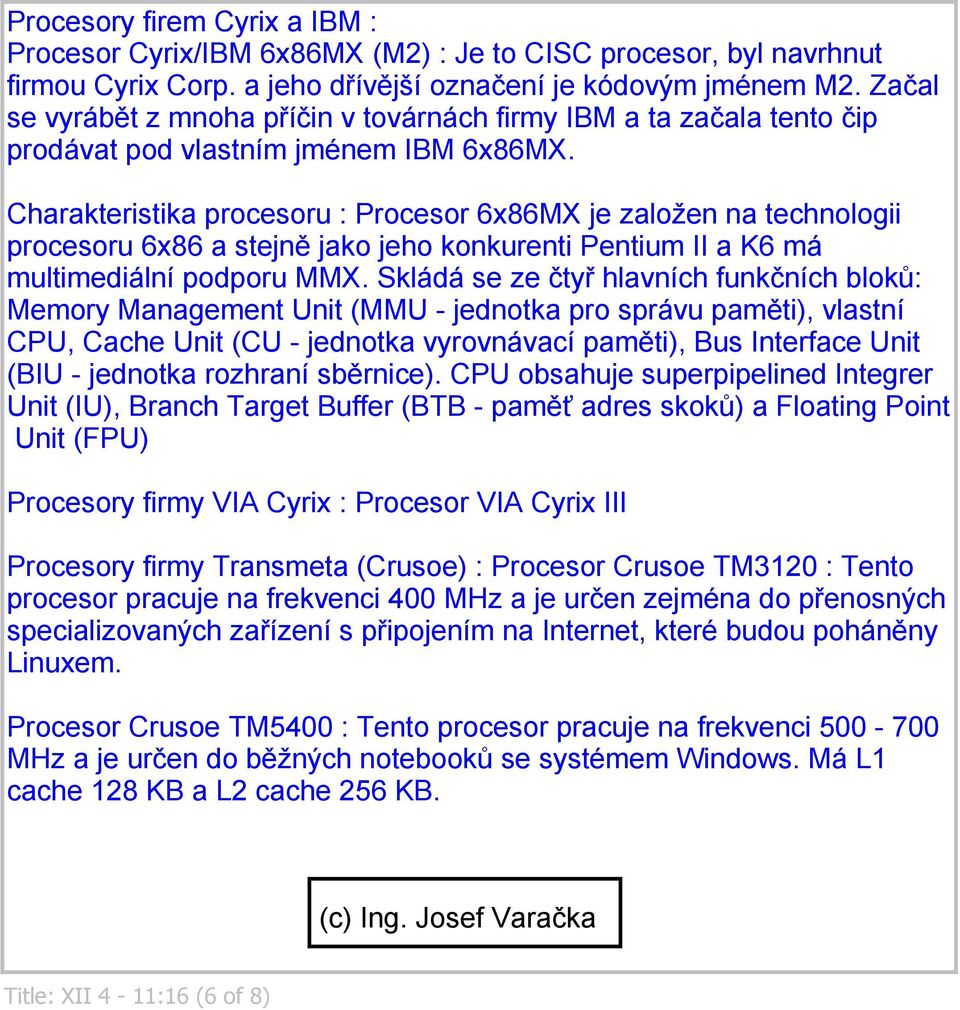 Charakteristika procesoru : Procesor 6x86MX je založen na technologii procesoru 6x86 a stejně jako jeho konkurenti Pentium II a K6 má multimediální podporu MMX.