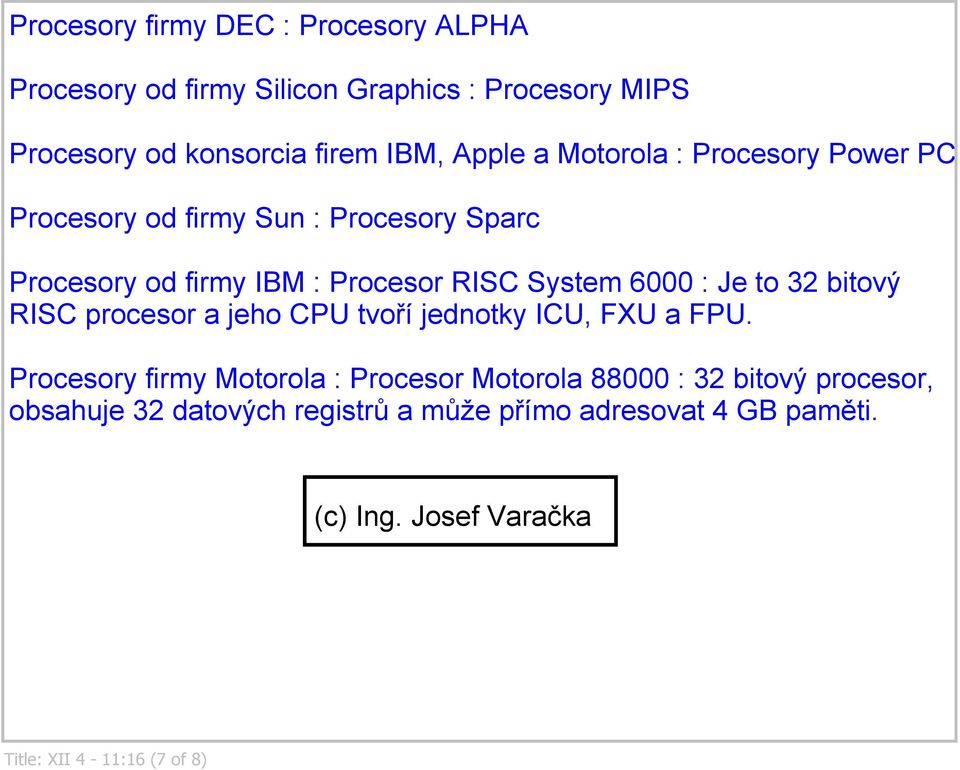 System 6000 : Je to 32 bitový RISC procesor a jeho CPU tvoří jednotky ICU, FXU a FPU.