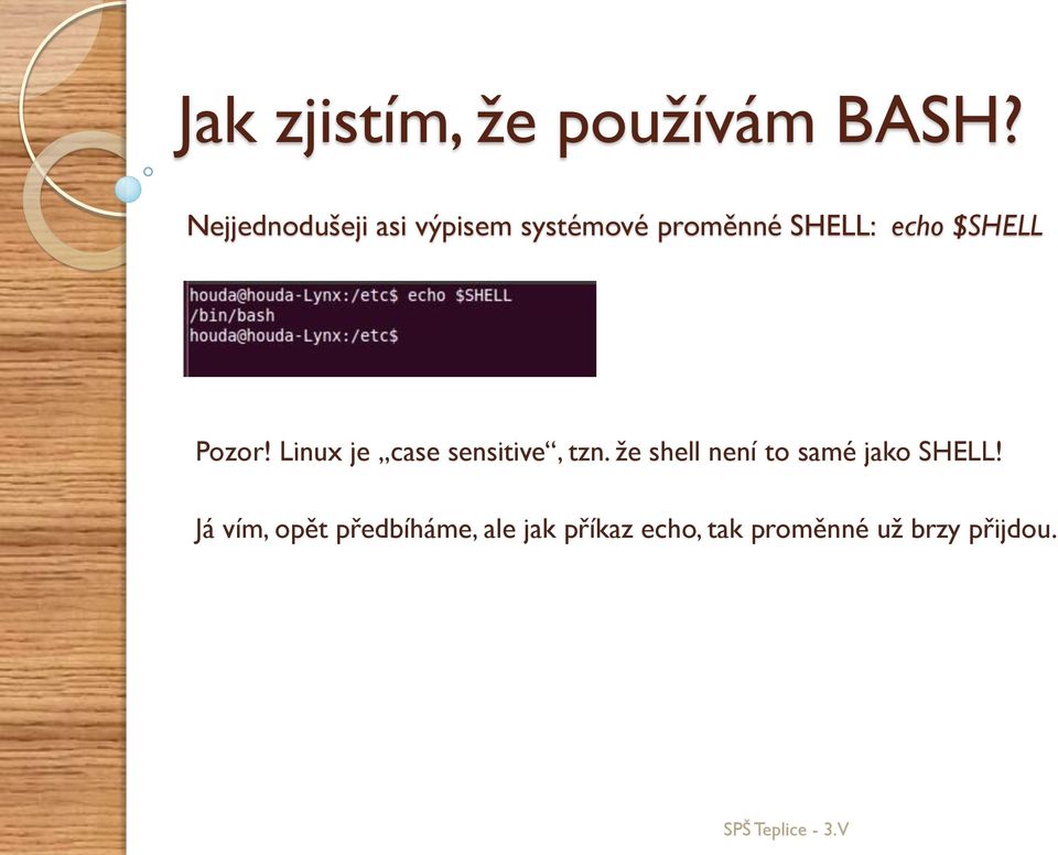 $SHELL Pozor! Linux je case sensitive, tzn.