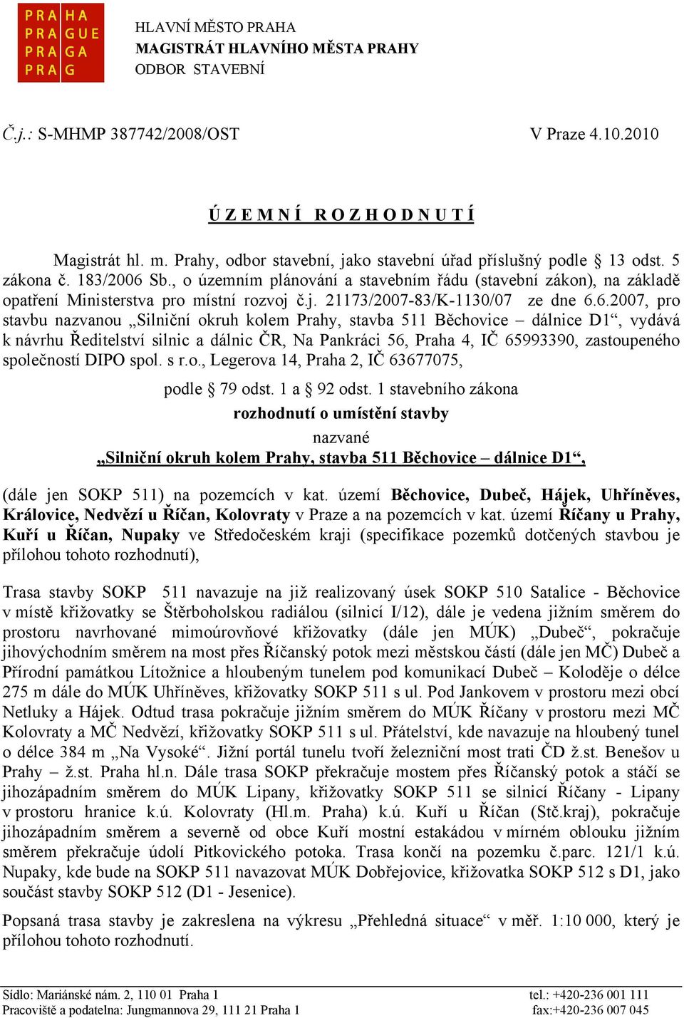 , o územním plánování a stavebním řádu (stavební zákon), na základě opatření Ministerstva pro místní rozvoj č.j. 21173/2007-83/K-1130/07 ze dne 6.