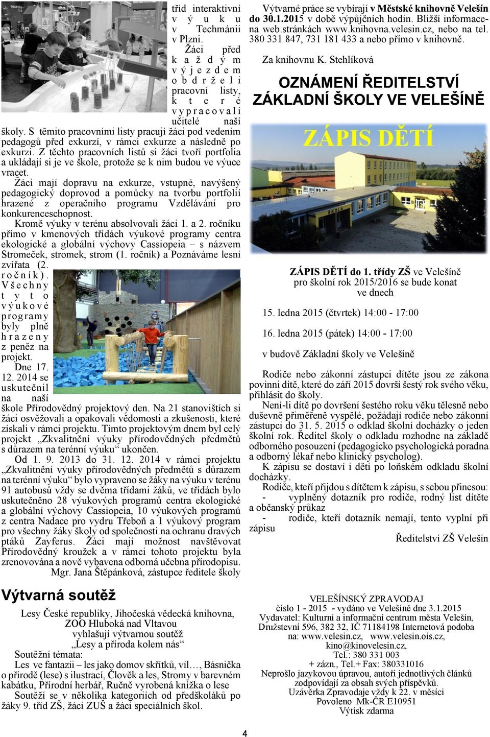 Z tìchto pracovních listù si áci tvoøí portfolia a ukládají si je ve kole, protoe se k nim budou ve výuce vracet.