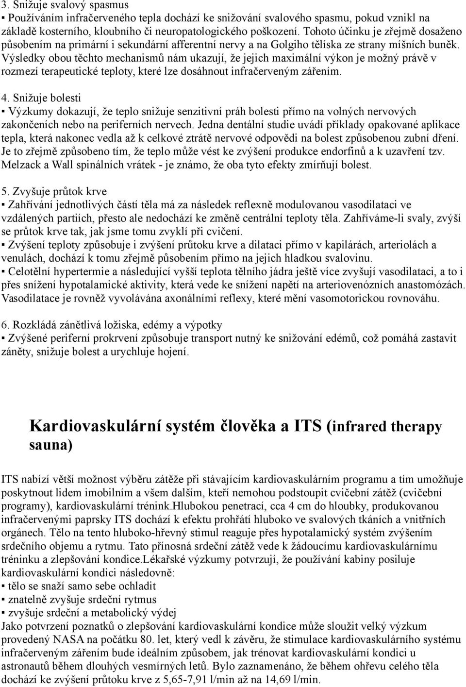 Výsledky obou těchto mechanismů nám ukazují, že jejich maximální výkon je možný právě v rozmezí terapeutické teploty, které lze dosáhnout infračerveným zářením. 4.