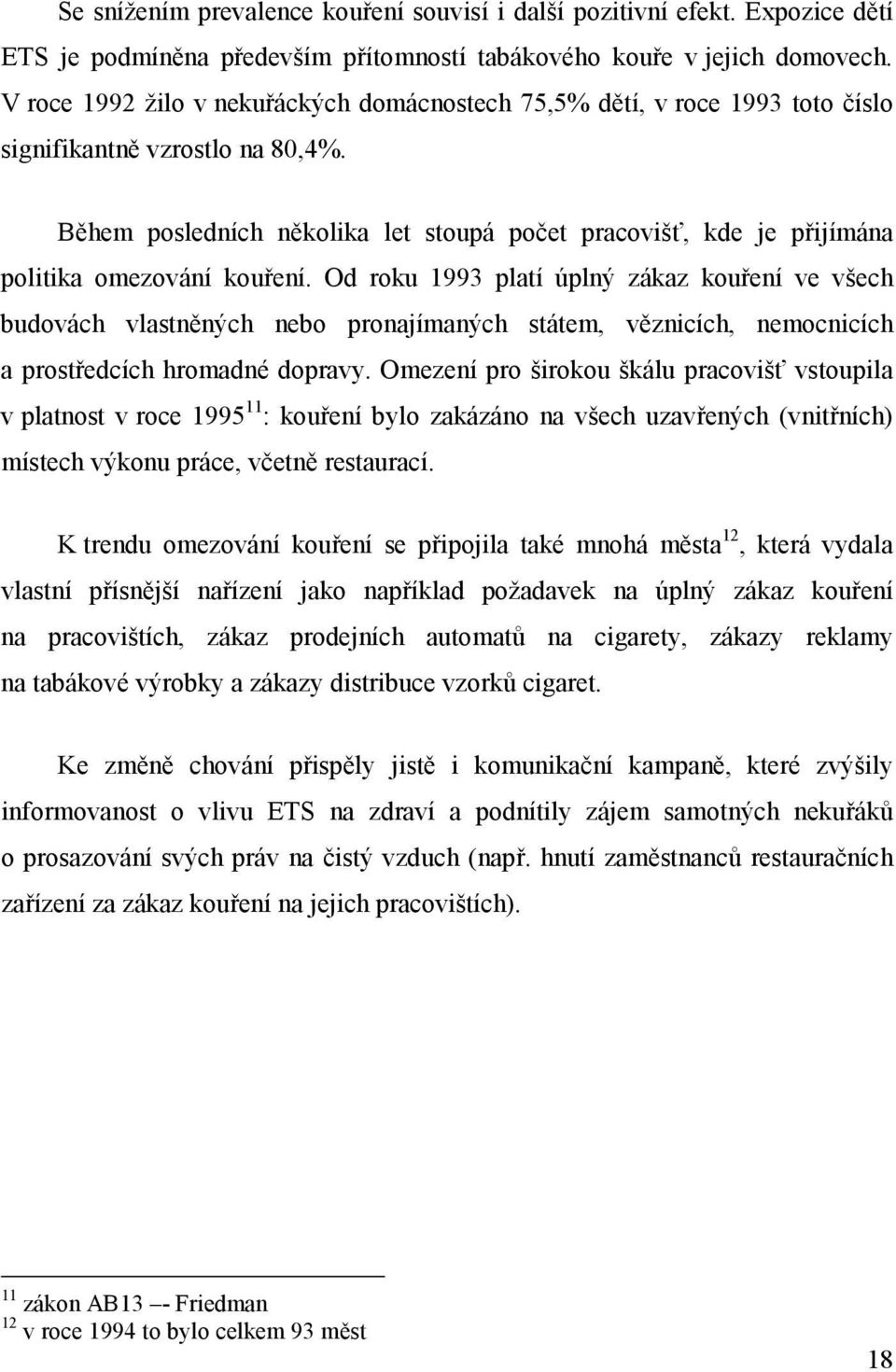 Během posledních několika let stoupá počet pracovišť, kde je přijímána politika omezování kouření.