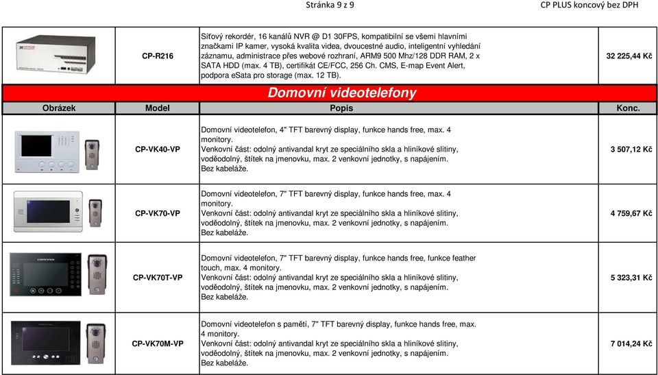 Domovní videotelefony 32 225,44 Kč CP-VK40-VP Domovní videotelefon, 4" TFT barevný display, funkce hands free, max. 4 monitory.