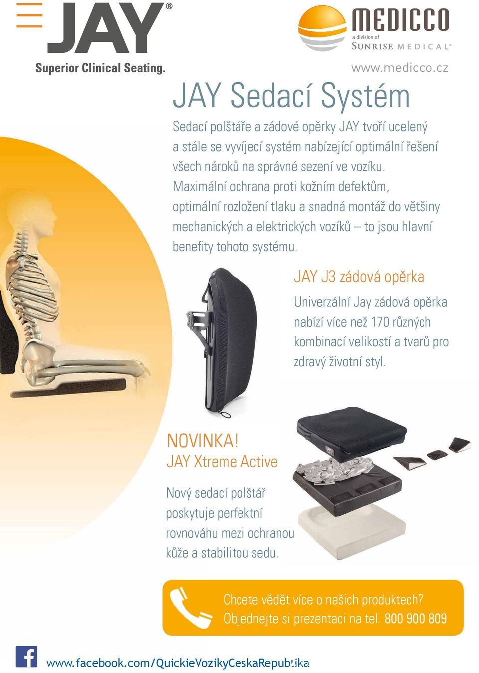 JAY J3 zádová opěrka Univerzální Jay zádová opěrka nabízí více než 170 různých kombinací velikostí a tvarů pro zdravý životní styl. NOVINKA!