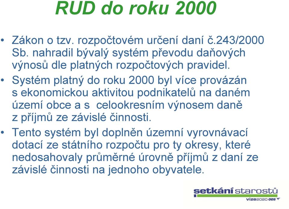 Systém platný do roku 2000 byl více provázán s ekonomickou aktivitou podnikatelů na daném území obce a s celookresním