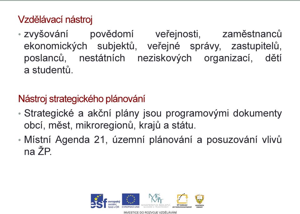 Nástroj strategického plánování Strategické a akční plány jsou programovými dokumenty