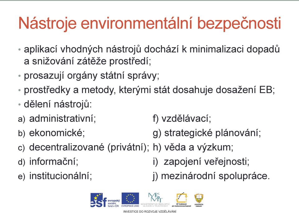 dělení nástrojů: a) administrativní; f) vzdělávací; b) ekonomické; g) strategické plánování; c)