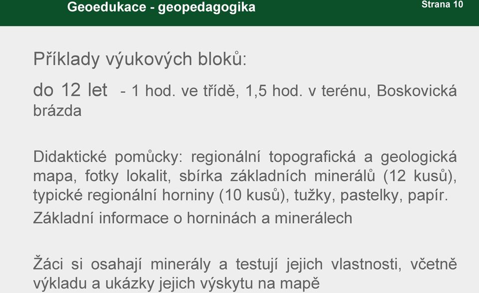 sbírka základních minerálů (12 kusů), typické regionální horniny (10 kusů), tužky, pastelky, papír.