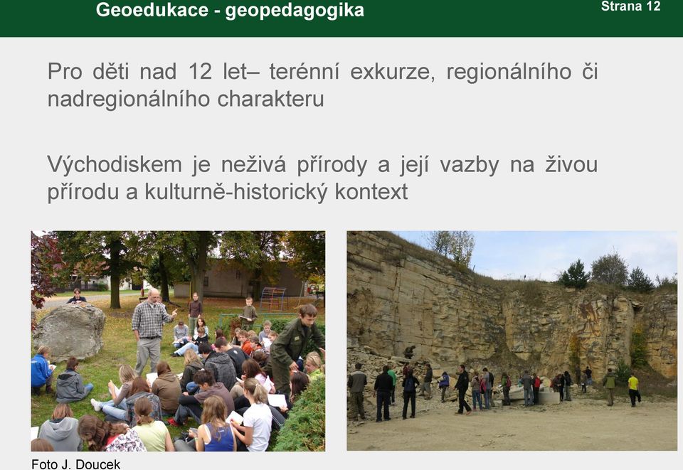 Východiskem je neživá přírody a její vazby na