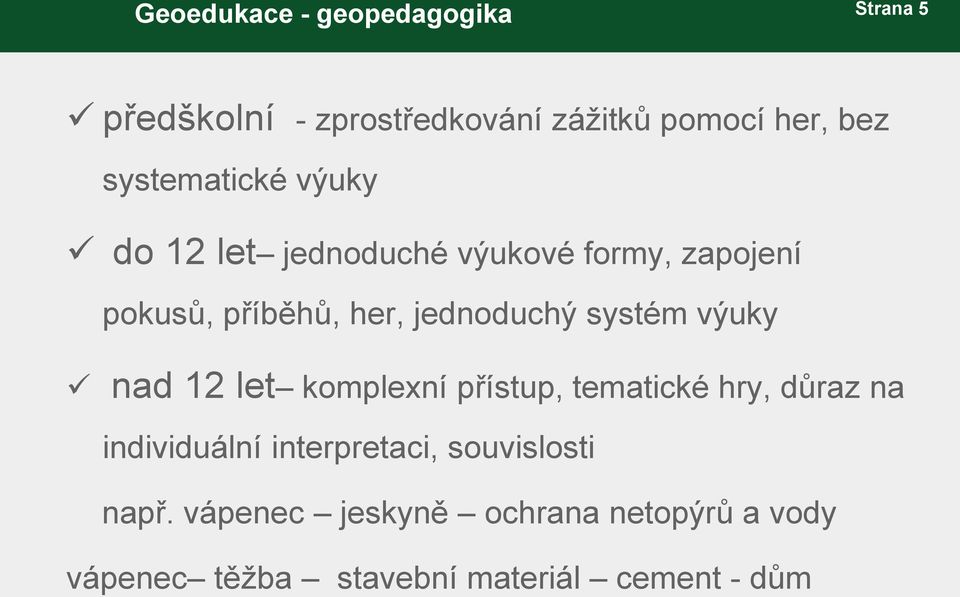 12 let komplexní přístup, tematické hry, důraz na individuální interpretaci, souvislosti