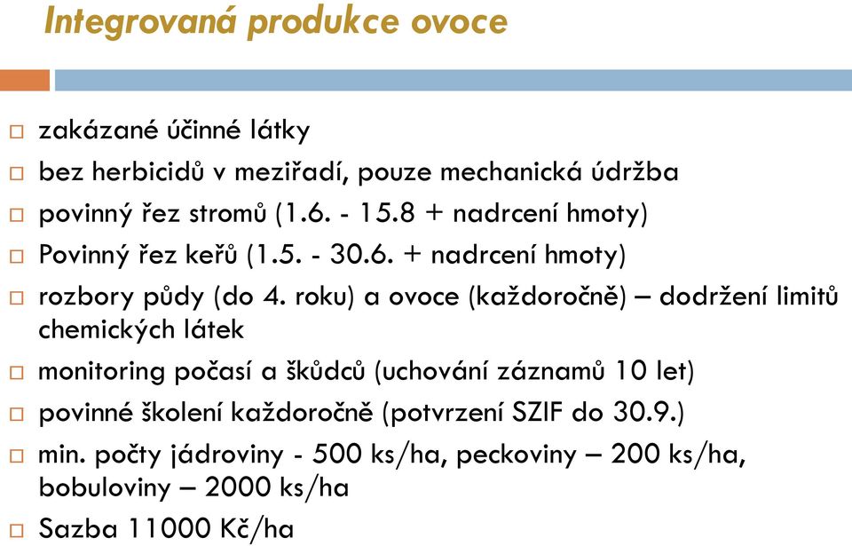 roku) a ovoce (každoročně) dodržení limitů chemických látek monitoring počasí a škůdců (uchování záznamů 10 let)