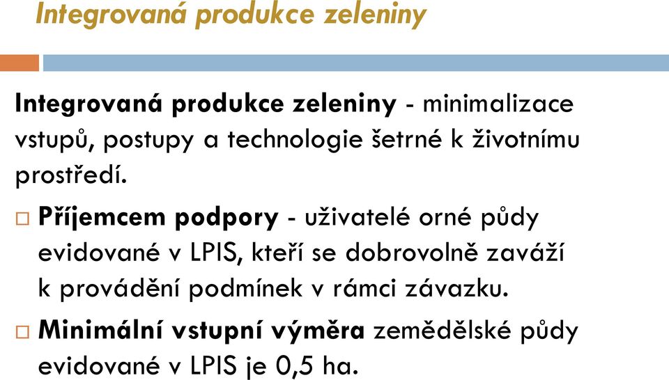 Příjemcem podpory - uživatelé orné půdy evidované v LPIS, kteří se dobrovolně