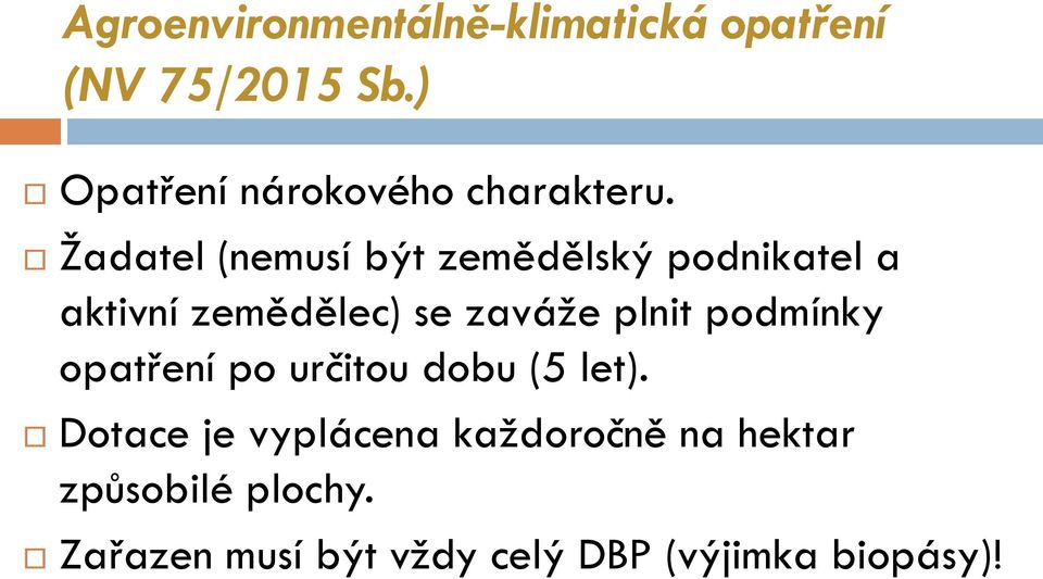 Žadatel (nemusí být zemědělský podnikatel a aktivní zemědělec) se zaváže plnit