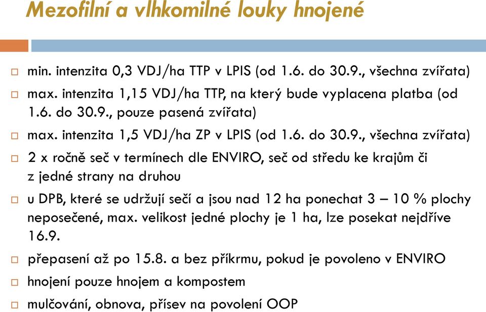 , pouze pasená zvířata) max. intenzita 1,5 VDJ/ha ZP v LPIS (od 1.6. do 30.9.