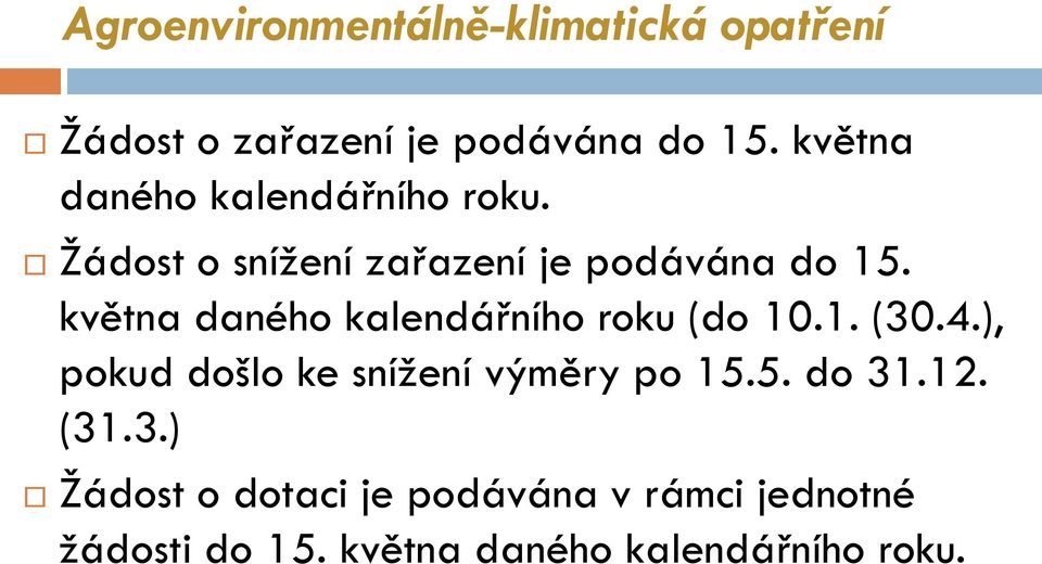 května daného kalendářního roku (do 10.1. (30.4.), pokud došlo ke snížení výměry po 15.