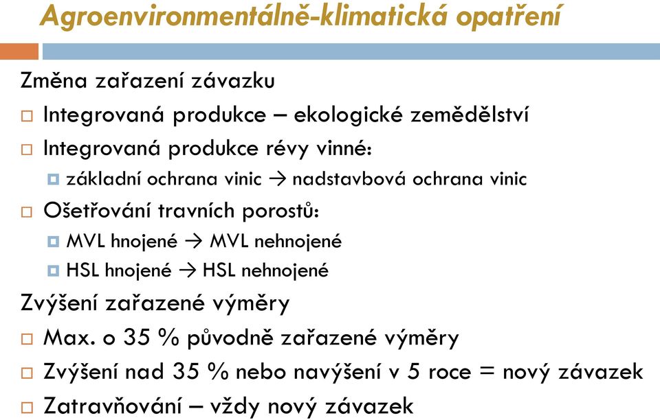 Ošetřování travních porostů: MVL hnojené MVL nehnojené HSL hnojené HSL nehnojené Zvýšení zařazené