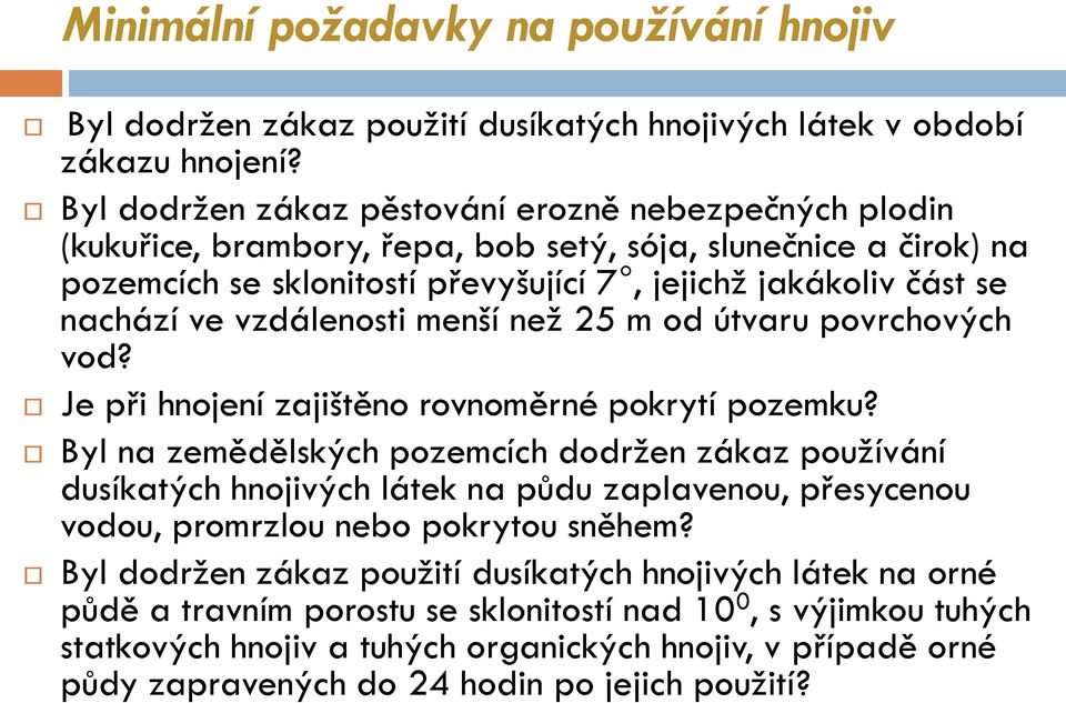 vzdálenosti menší než 25 m od útvaru povrchových vod? Je při hnojení zajištěno rovnoměrné pokrytí pozemku?