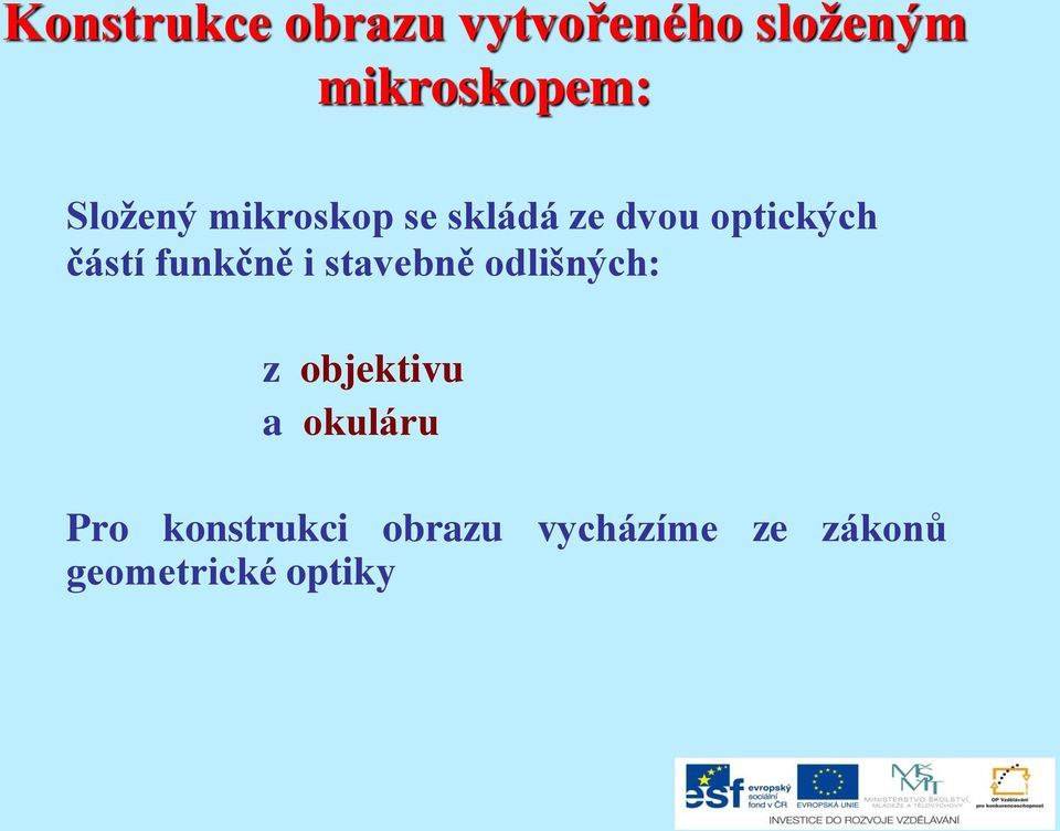 funkčně i stavebně odlišných: z objektivu a okuláru