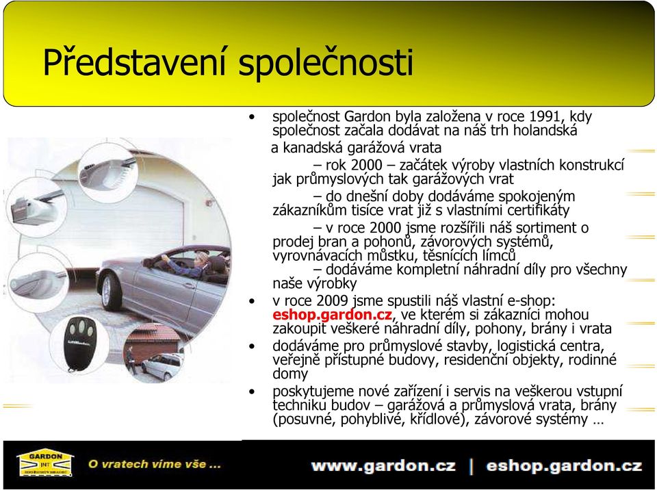 systémů, vyrovnávacích můstku, těsnících límců dodáváme kompletní náhradní díly pro všechny naše výrobky v roce 2009 jsme spustili náš vlastní e-shop: eshop.gardon.