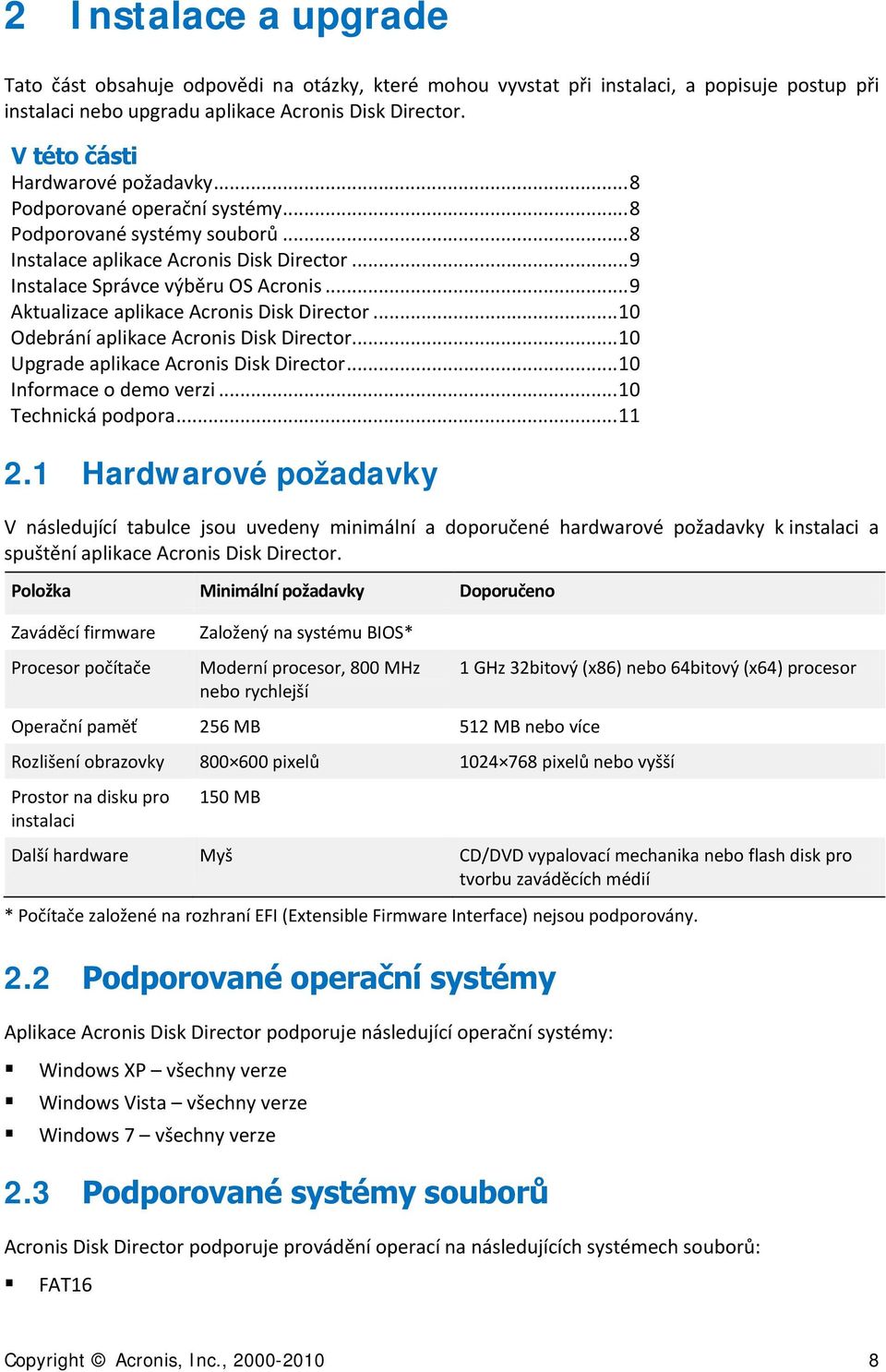 .. 9 Aktualizace aplikace Acronis Disk Director... 10 Odebrání aplikace Acronis Disk Director... 10 Upgrade aplikace Acronis Disk Director... 10 Informace o demo verzi... 10 Technická podpora... 11 2.