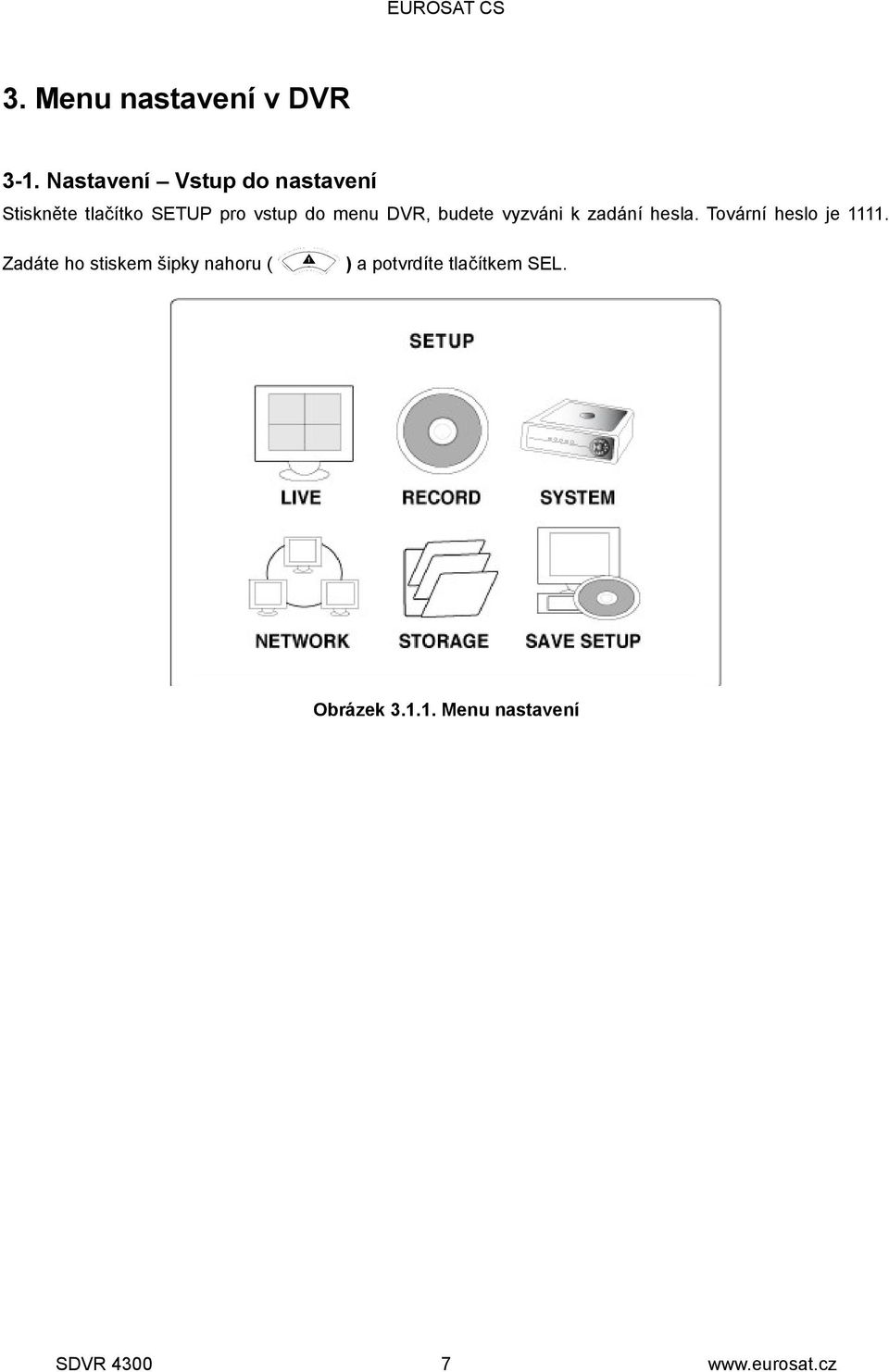do menu DVR, budete vyzváni k zadání hesla.