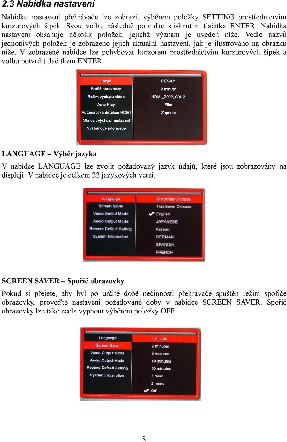 V zobrazené nabídce lze pohybovat kurzorem prostřednictvím kurzorových šipek a volbu potvrdit tlačítkem ENTER.