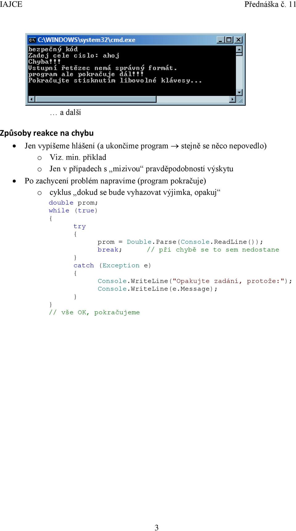 se bude vyhazovat výjimka, opakuj double prom; while (true) try prom = Double.Parse(Console.