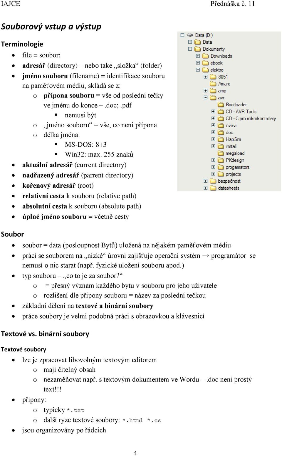 255 znaků aktuální adresář (current directory) nadřazený adresář (parrent directory) kořenový adresář (root) relativní cesta k souboru (relative path) absolutní cesta k souboru (absolute path) úplné