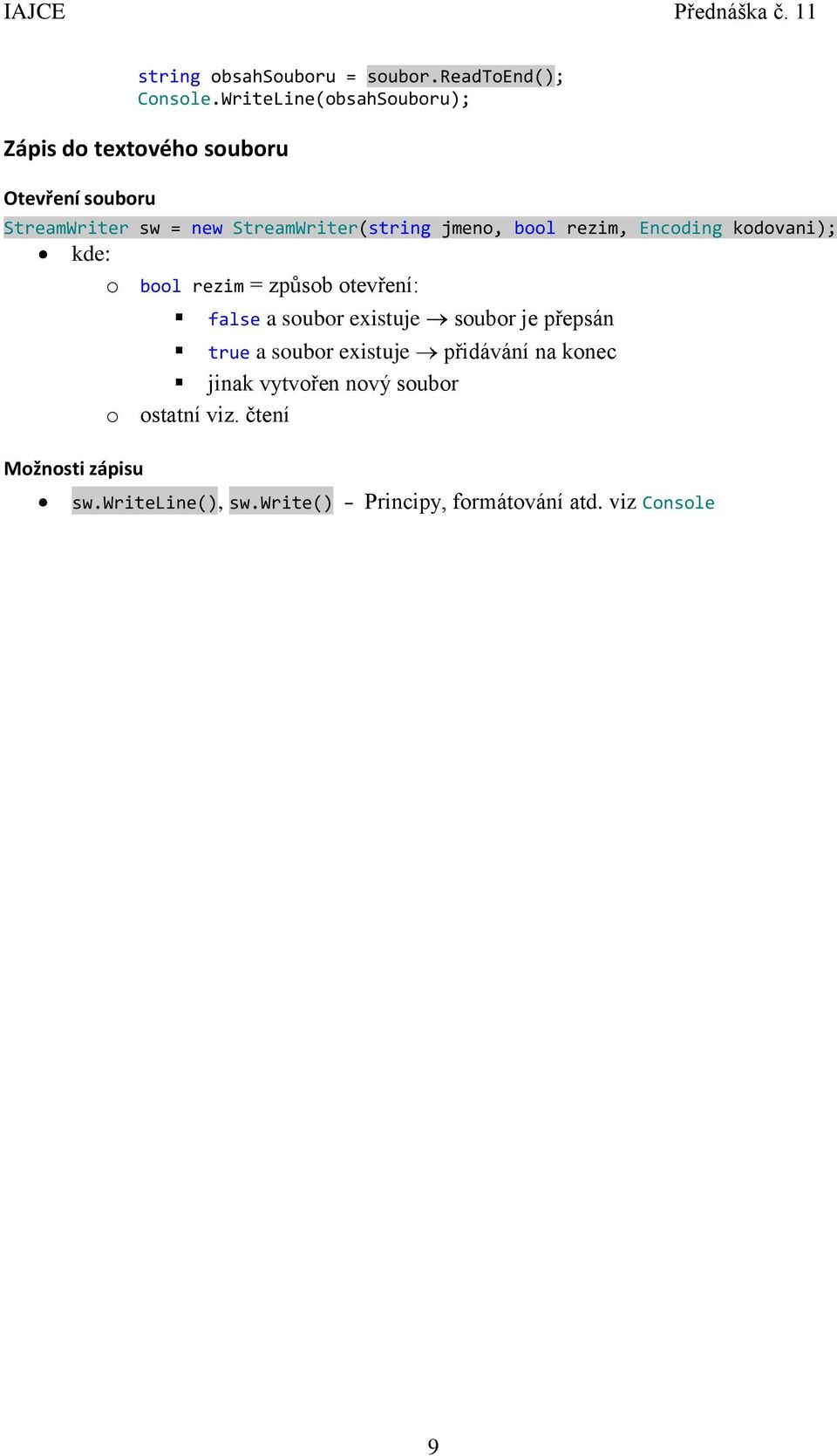 jmeno, bool rezim, Encoding kodovani); kde: o bool rezim = způsob otevření: Možnosti zápisu false a soubor