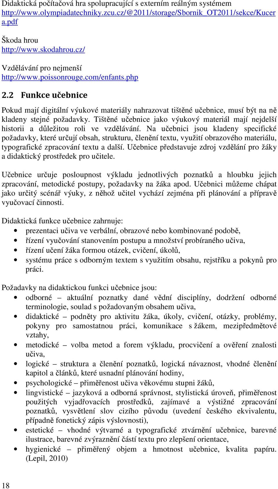 Tištěné učebnice jako výukový materiál mají nejdelší historii a důležitou roli ve vzdělávání.