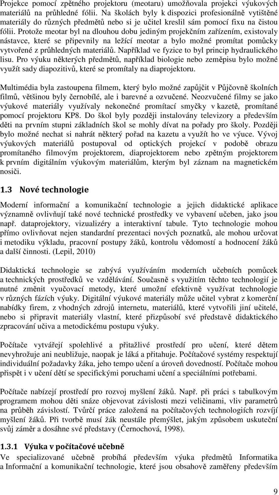 Protože meotar byl na dlouhou dobu jediným projekčním zařízením, existovaly nástavce, které se připevnily na ležící meotar a bylo možné promítat pomůcky vytvořené z průhledných materiálů.