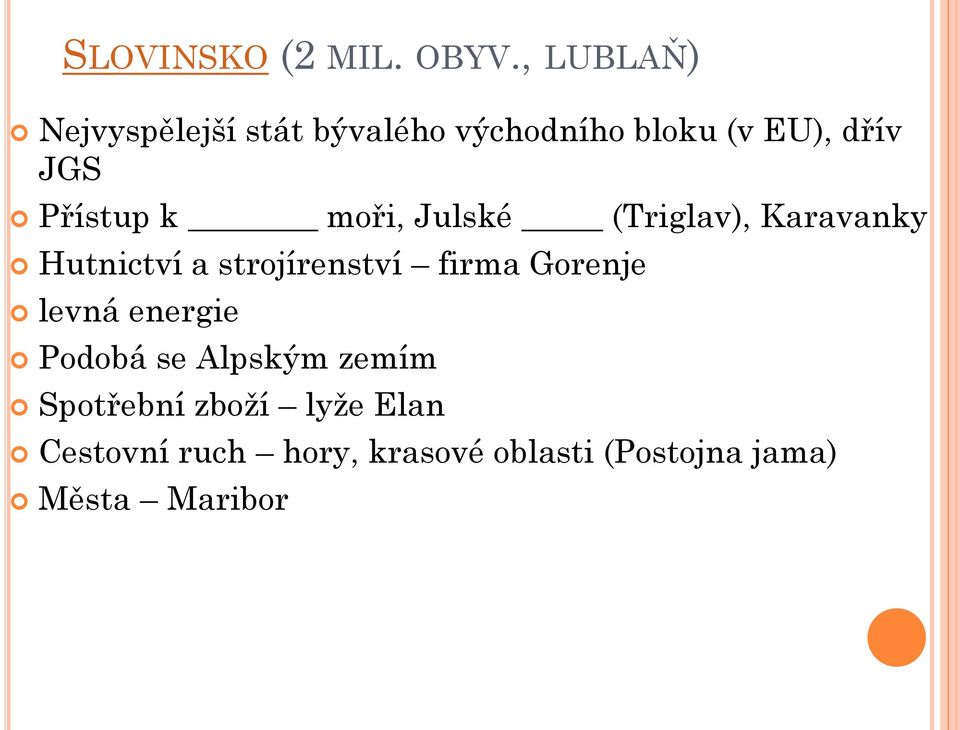 Přístup k moři, Julské (Triglav), Karavanky Hutnictví a strojírenství firma