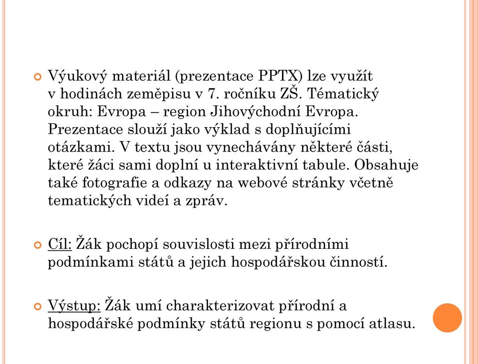 V textu jsou vynechávány některé části, které ţáci sami doplní u interaktivní tabule.