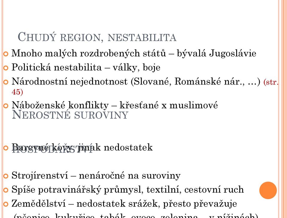 45) Náboţenské konflikty křesťané x muslimové NEROSTNÉ SUROVINY Barevné HOSPODÁŘSTVÍ kovy, jinak