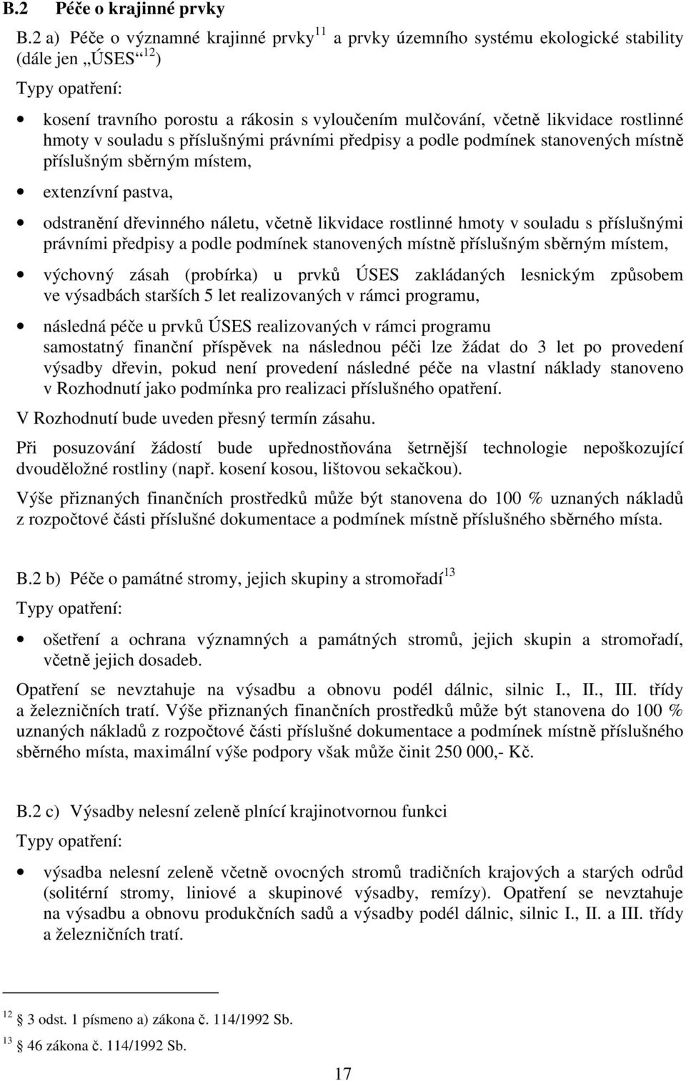 rostlinné hmoty v souladu s příslušnými právními předpisy a podle podmínek stanovených místně příslušným sběrným místem, extenzívní pastva, odstranění dřevinného náletu, včetně likvidace rostlinné