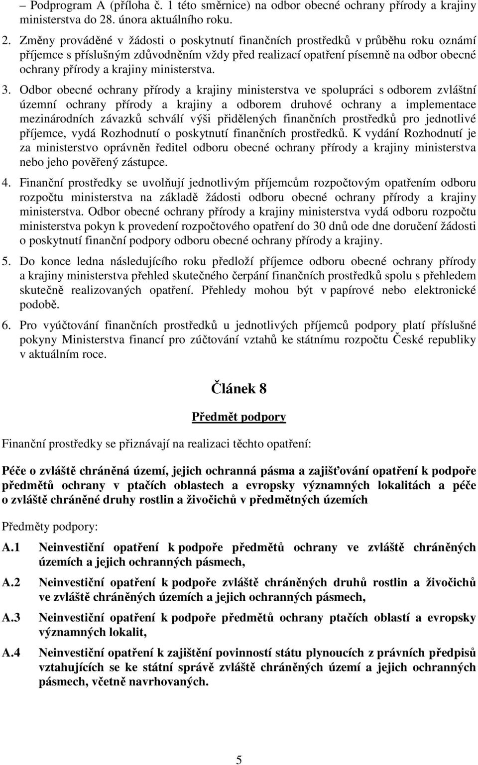 Změny prováděné v žádosti o poskytnutí finančních prostředků v průběhu roku oznámí příjemce s příslušným zdůvodněním vždy před realizací opatření písemně na odbor obecné ochrany přírody a krajiny