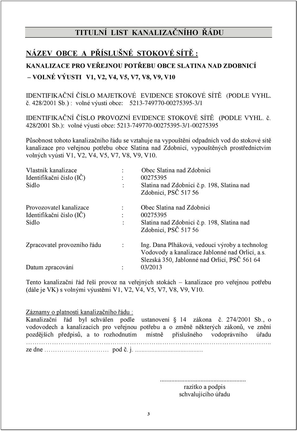 ) : volné výusti obce: 5213-749770-00275395-3/1 IDENTIFIKAČNÍ ČÍSLO PROVOZNÍ EVIDENCE STOKOVÉ SÍTĚ (PODLE VYHL. č. 428/2001 Sb.